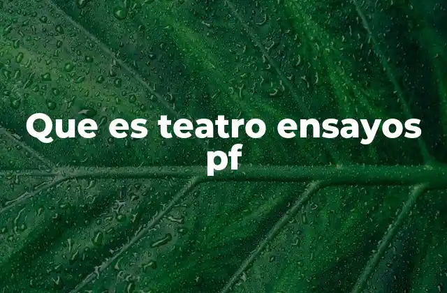 Que es Teatro Ensayos Pf