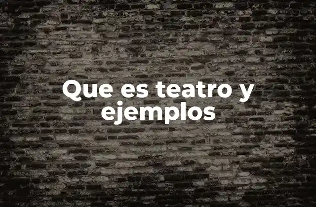 Que es Teatro y Ejemplos