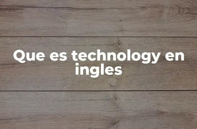 Que es Technology en Ingles