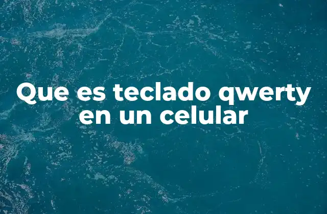 Que es Teclado Qwerty en un Celular