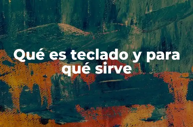 Qué es Teclado y para Qué Sirve