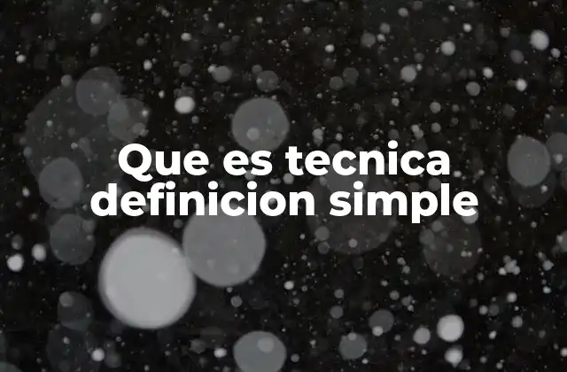 Que es Tecnica Definicion Simple 2 Diferentes contextos donde se aplica el uso de técnicas