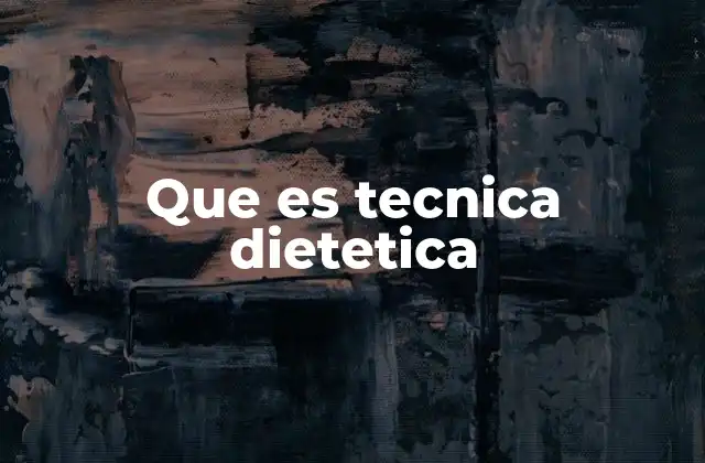 Que es Tecnica Dietetica