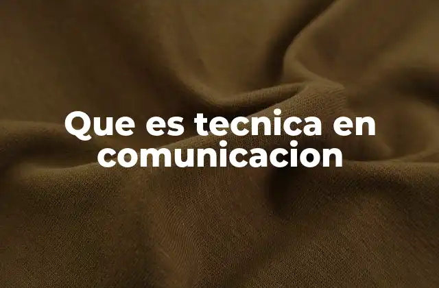 Que es Tecnica en Comunicacion