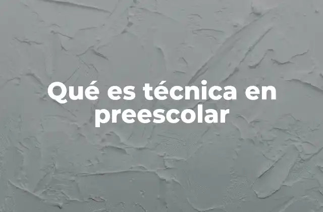 Qué es Técnica en Preescolar