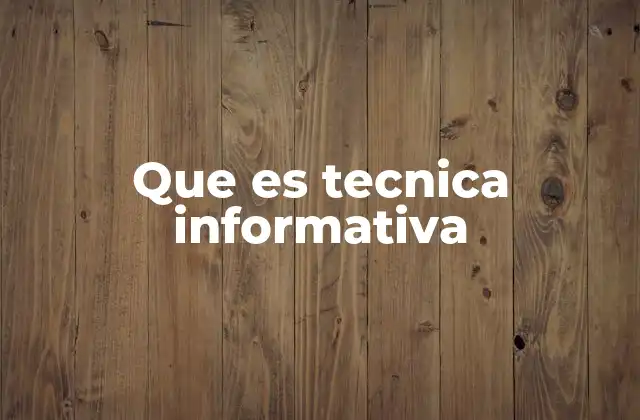Que es Tecnica Informativa