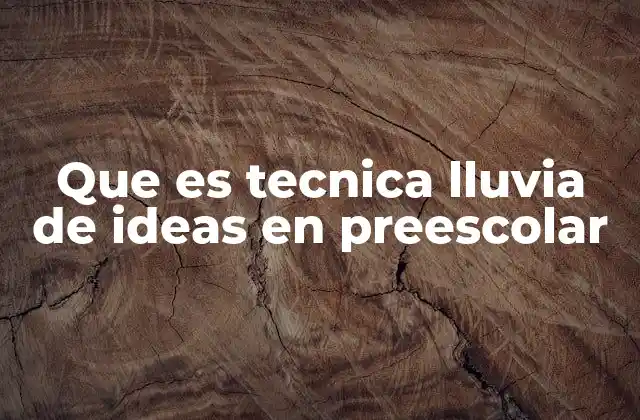 Que es Tecnica Lluvia de Ideas en Preescolar