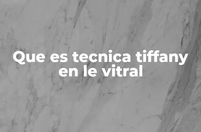 Que es Tecnica Tiffany en Le Vitral