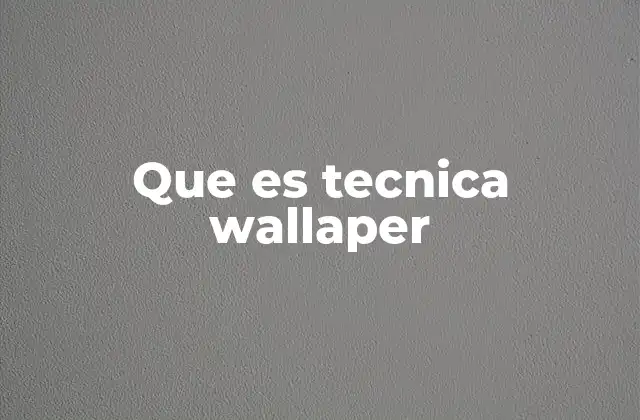 Que es Tecnica Wallaper