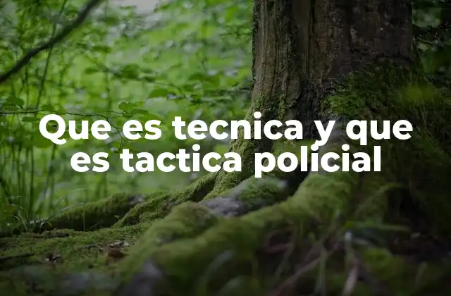 Que es Tecnica y que es Tactica Policial