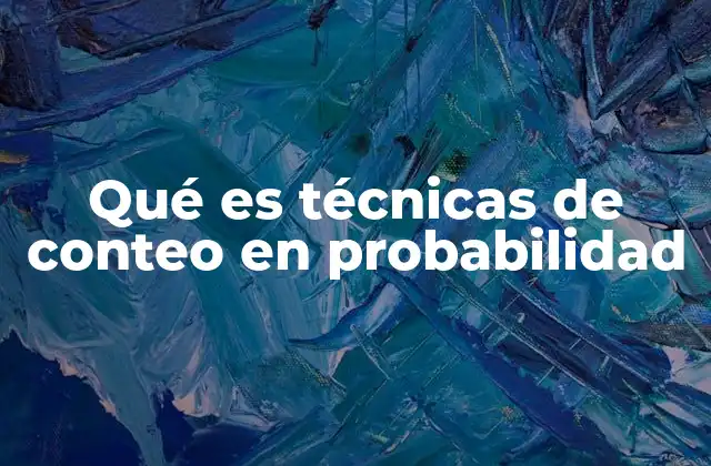 Qué es Técnicas de Conteo en Probabilidad
