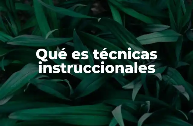 Cómo las técnicas instruccionales impactan en el proceso de enseñanza-aprendizaje