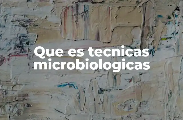 El papel de las técnicas microbiológicas en la investigación científica