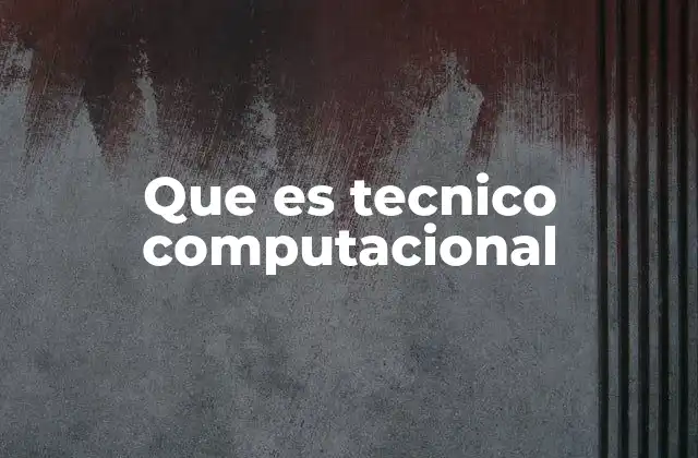 Que es Tecnico Computacional
