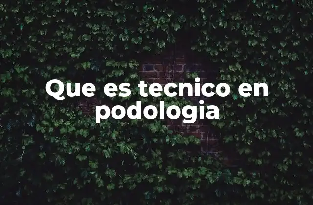 Que es Tecnico en Podologia 2 El apoyo esencial en el cuidado del pie