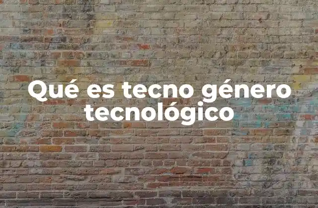 Qué es Tecno Género Tecnológico