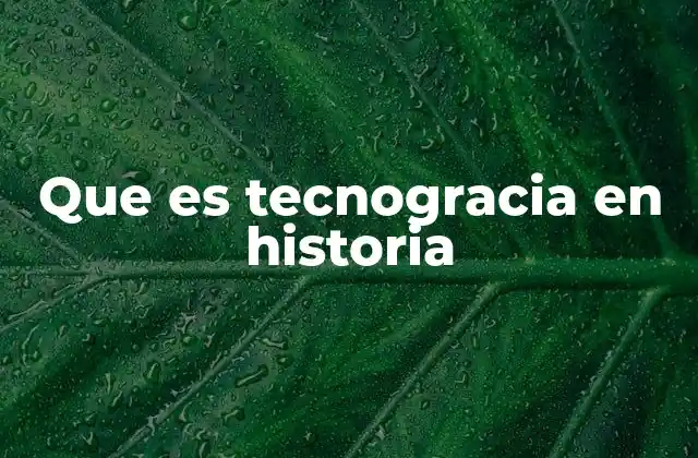 Que es Tecnogracia en Historia