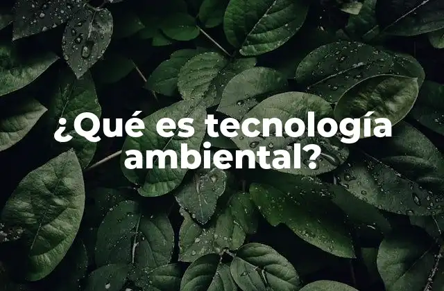 ¿qué es Tecnología Ambiental?