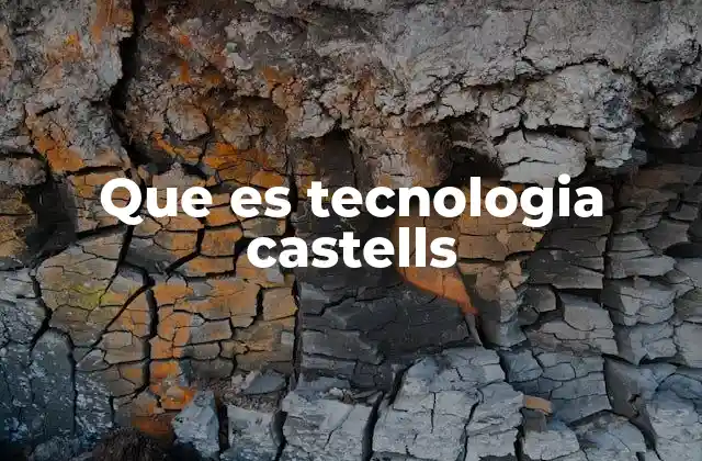 Que es Tecnologia Castells