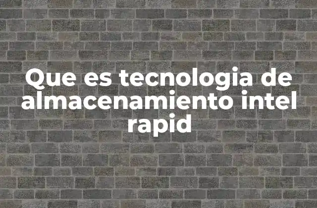 Que es Tecnologia de Almacenamiento Intel Rapid 2 Cómo mejora la gestión de dispositivos de almacenamiento