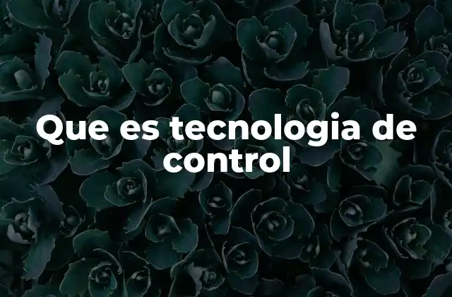 Que es Tecnologia de Control