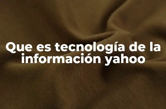 El impacto de Yahoo en la evolución de la tecnología de la información