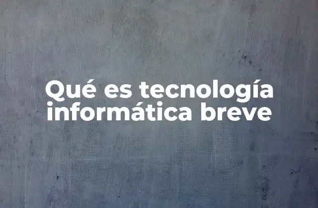 La base de la tecnología moderna y su impacto en la vida cotidiana