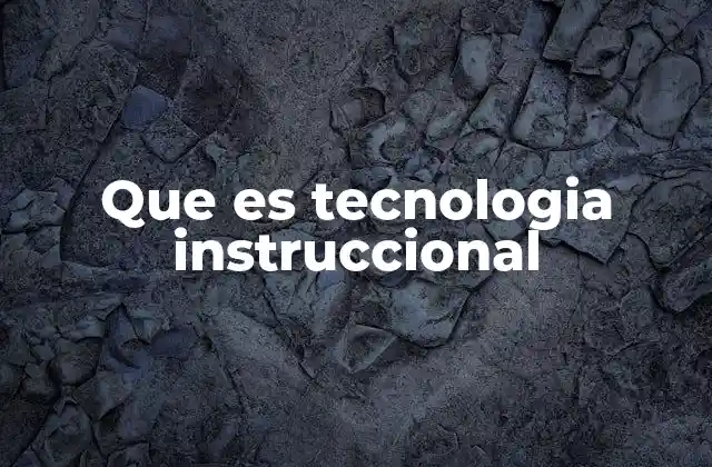 Que es Tecnologia Instruccional
