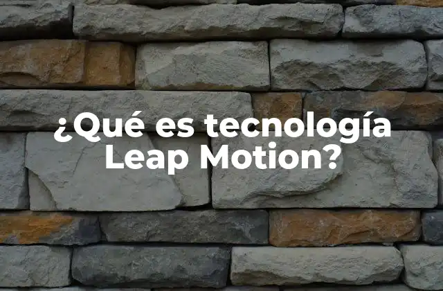 ¿qué es Tecnología Leap Motion? 2 La evolución de las interfaces sin contacto