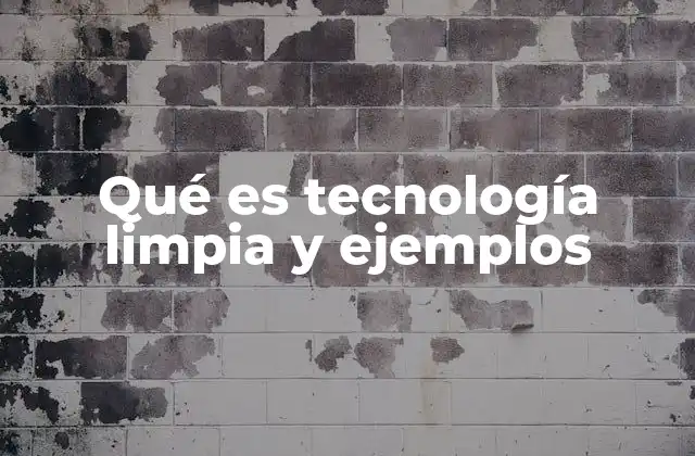 Qué es Tecnología Limpia y Ejemplos