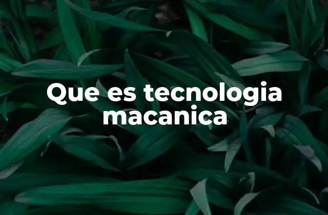 Que es Tecnologia Macanica