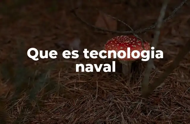 Que es Tecnologia Naval