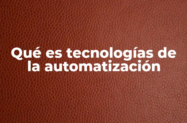Qué es Tecnologías de la Automatización
