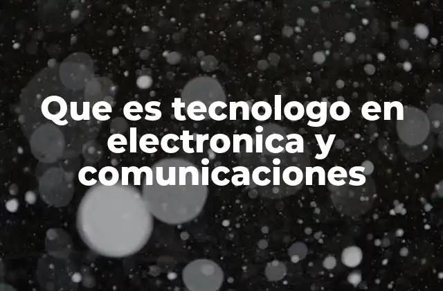 Que es Tecnologo en Electronica y Comunicaciones
