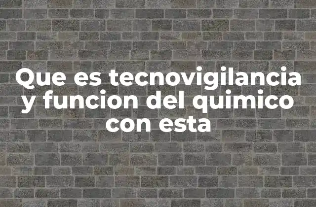 Que es Tecnovigilancia y Funcion Del Quimico con Esta 2 La importancia de la tecnovigilancia en la toma de decisiones científicas