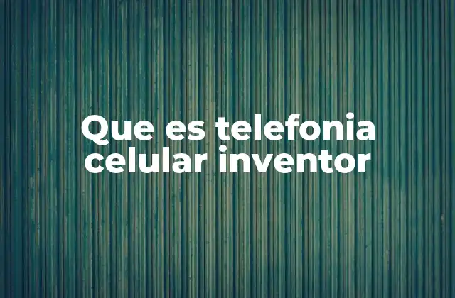 El origen de la telefonía celular y sus primeros desarrollos