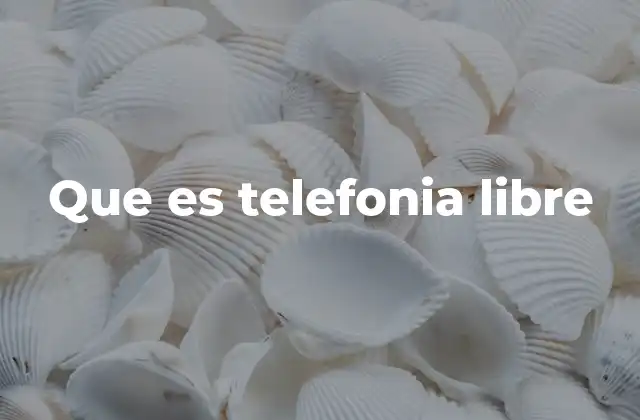Que es Telefonia Libre