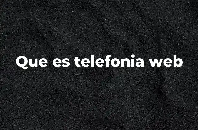 Que es Telefonia Web