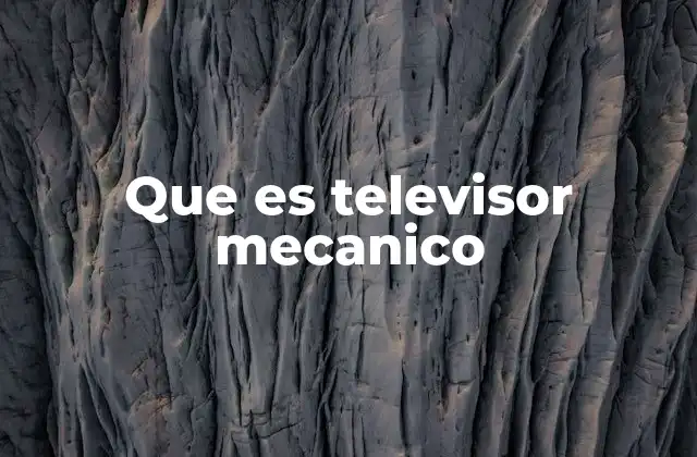 Que es Televisor Mecanico