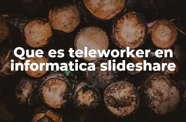 Que es Teleworker en Informatica Slideshare