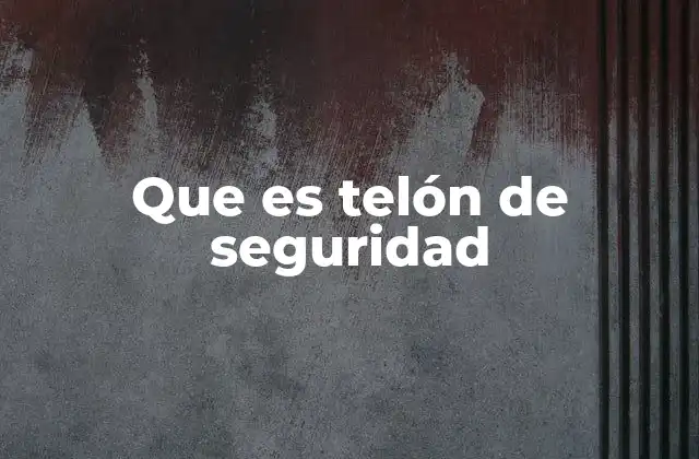 Que es Telón de Seguridad