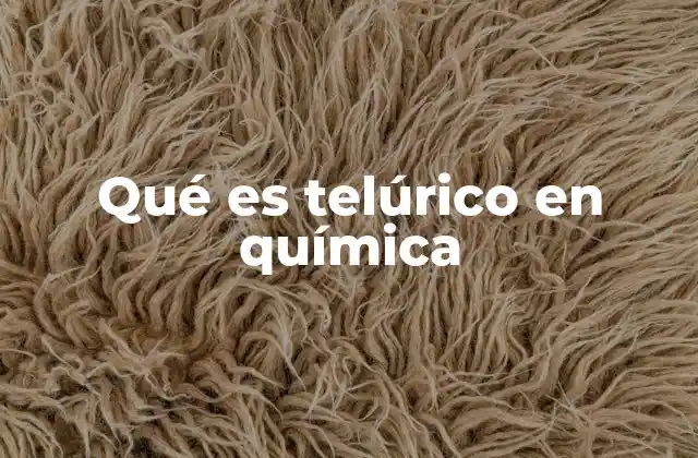 Qué es Telúrico en Química
