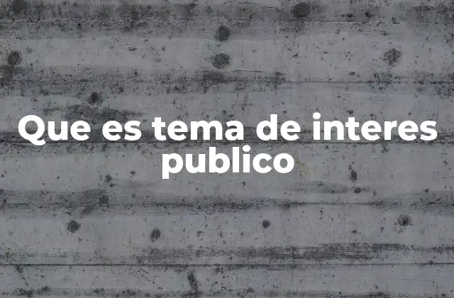 Que es Tema de Interes Publico