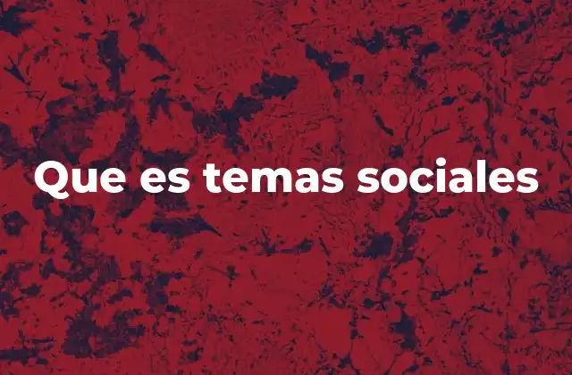 Que es Temas Sociales