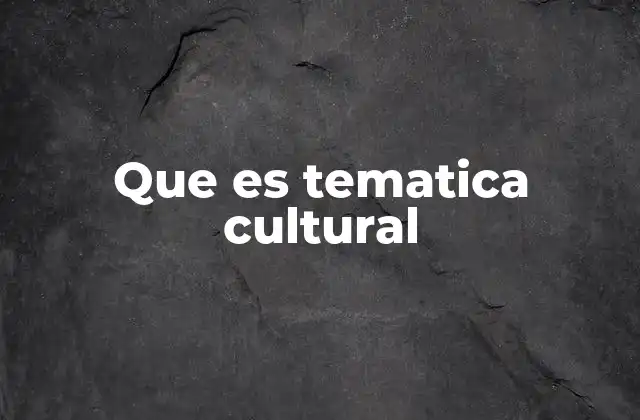El rol de la temática cultural en la sociedad contemporánea