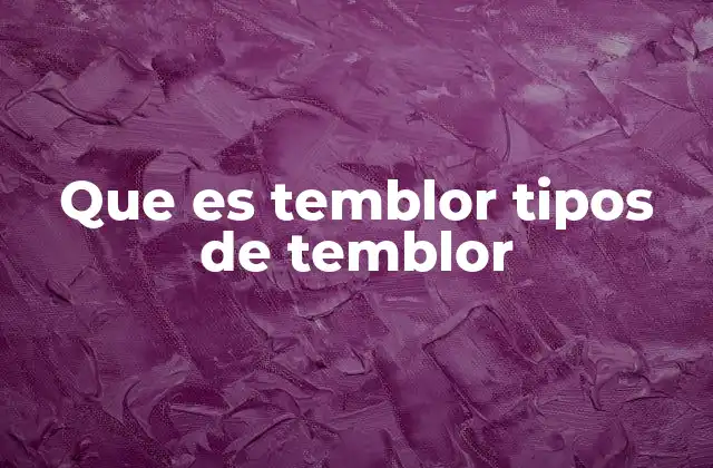Que es Temblor Tipos de Temblor
