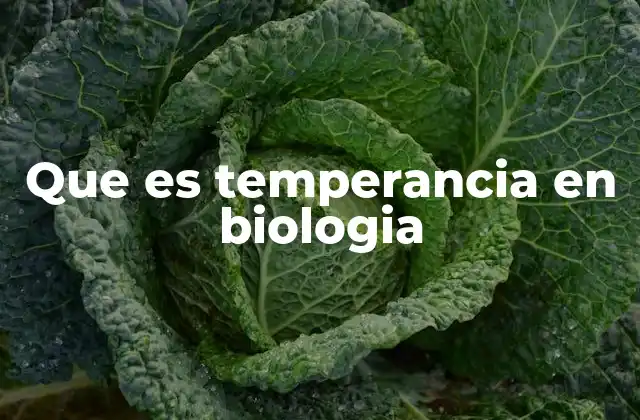 Que es Temperancia en Biologia