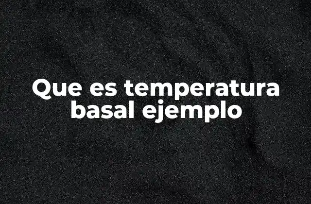 Que es Temperatura Basal Ejemplo