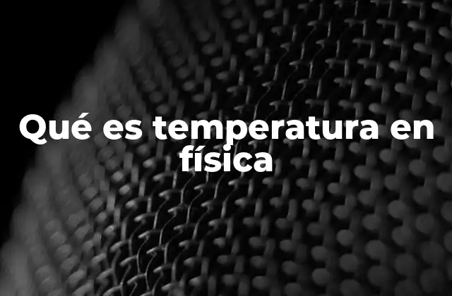 Qué es Temperatura en Física