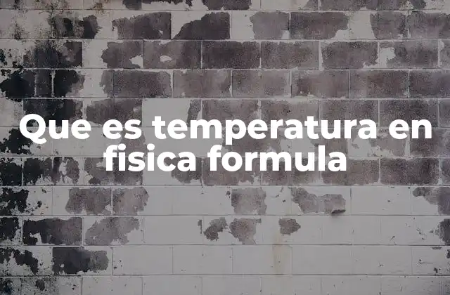 Que es Temperatura en Fisica Formula